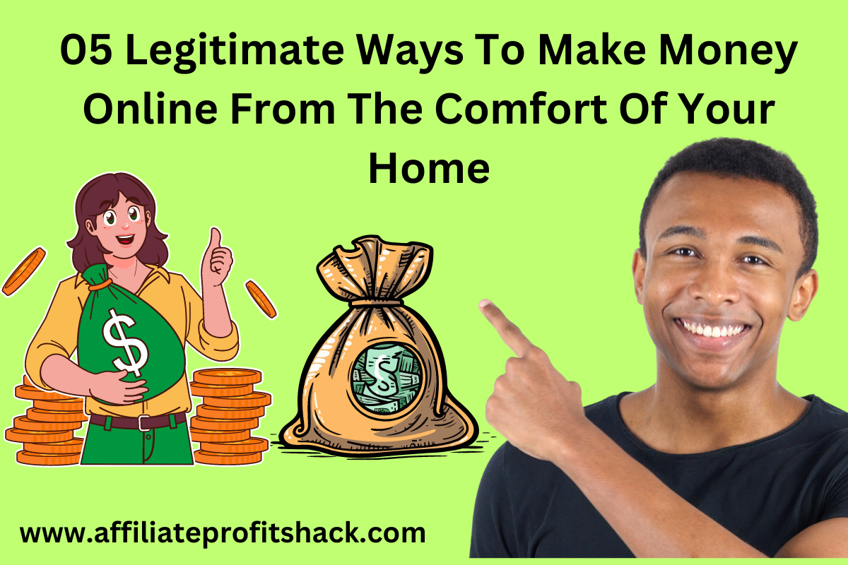 05 Legitimate Ways To Make Money Online From The Comfort Of Your Home