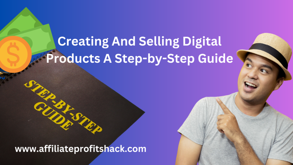 Creating And Selling Digital Products A Step-by-Step Guide