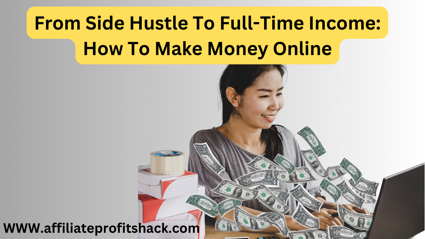 From Side Hustle To Full-Time Income How To Make Money Online