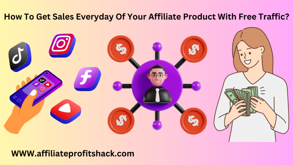 How To Get Sales Everyday Of Your Affiliate Product With Free Traffic