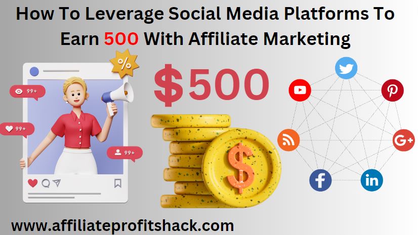 How To Leverage Social Media Platforms To Earn 500 With Affiliate Marketing