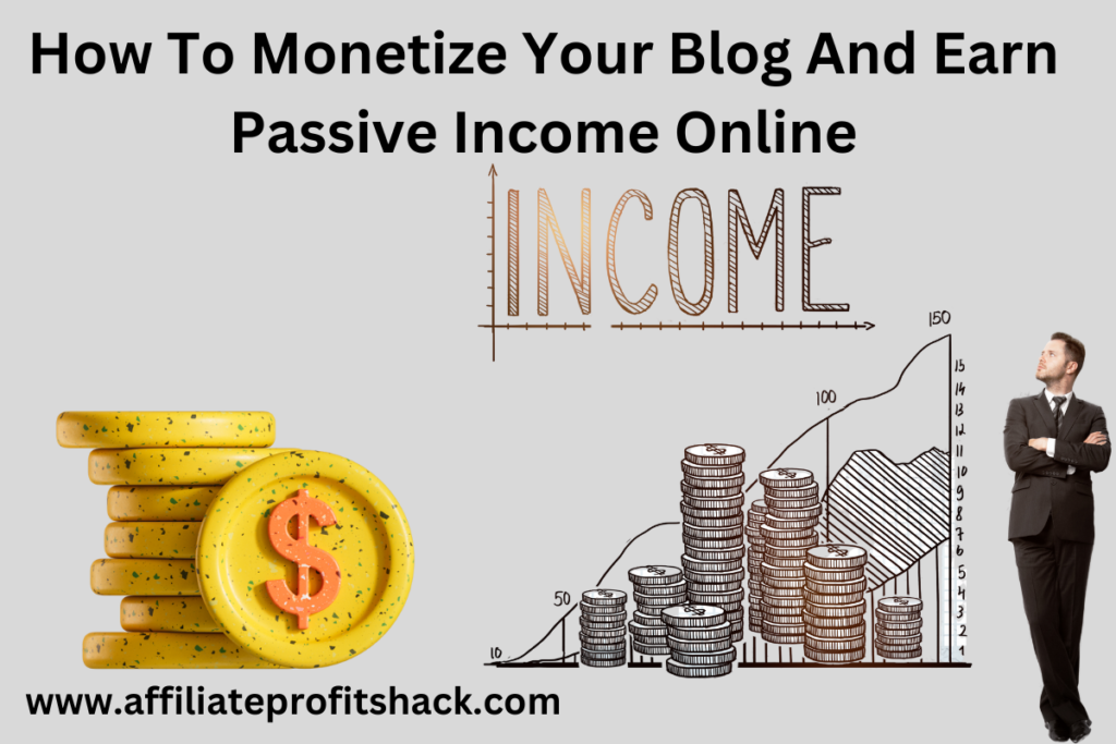 How To Monetize Your Blog And Earn Passive Income Online
