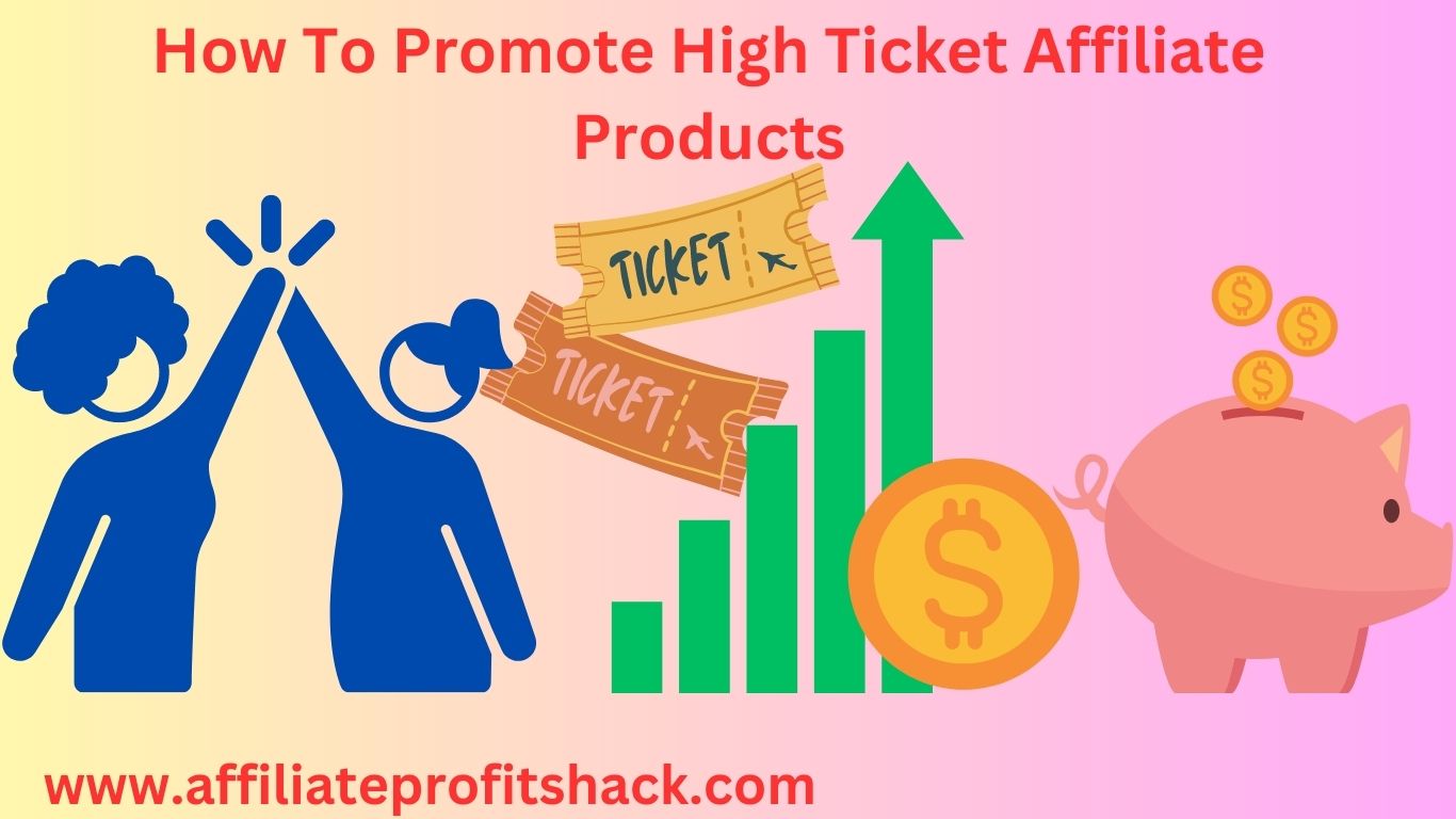 How To Promote High Ticket Affiliate Products