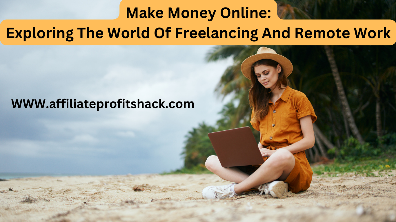 Make Money Online: Exploring the World of Freelancing and Remote Work