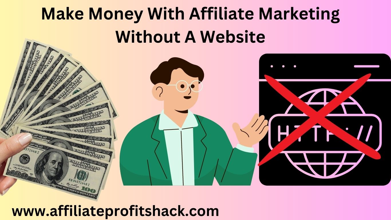 Make Money With Affiliate Marketing Without A Website