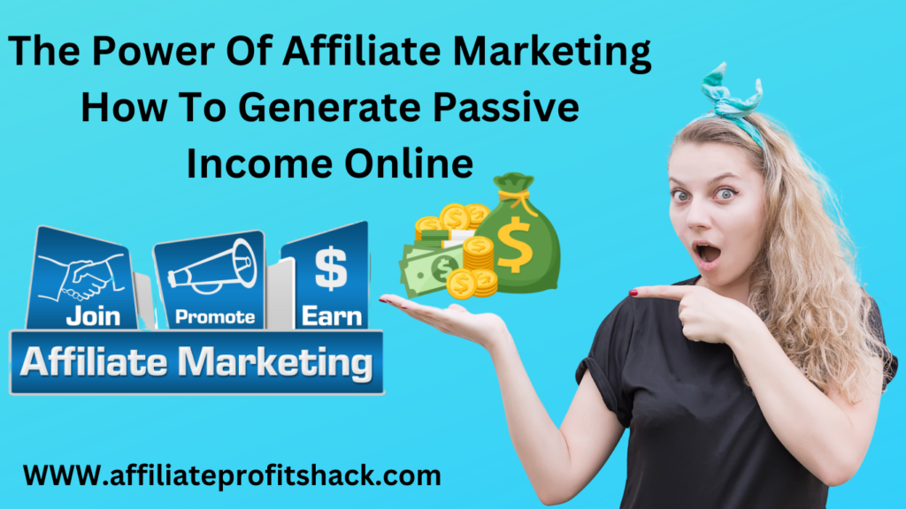 The Power Of Affiliate Marketing How to Generate Passive Income Online