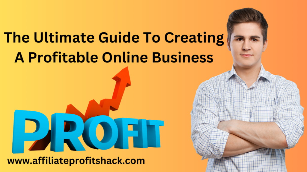 The Ultimate Guide To Creating A Profitable Online Business