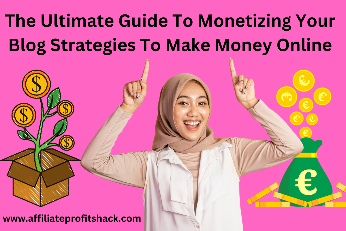 The Ultimate Guide To Monetizing Your Blog: Strategies To Make Money Online