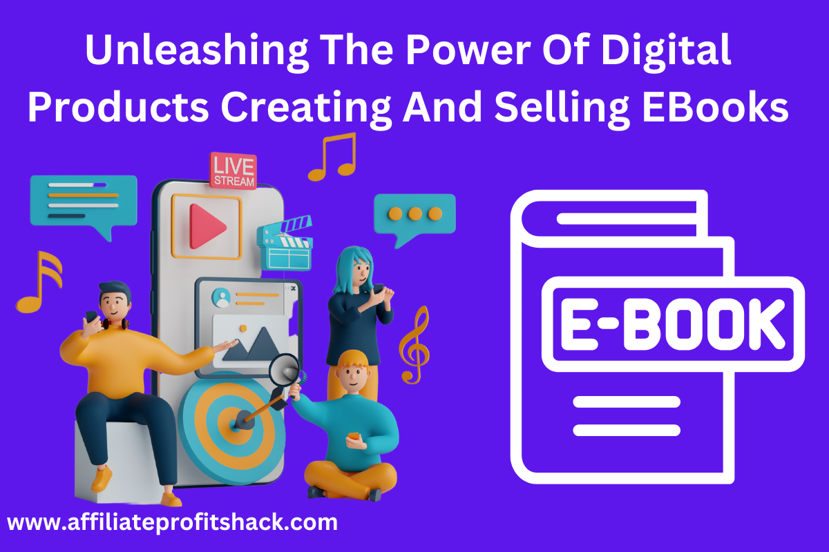 Unleashing The Power of Digital Products: Creating and selling eBooks