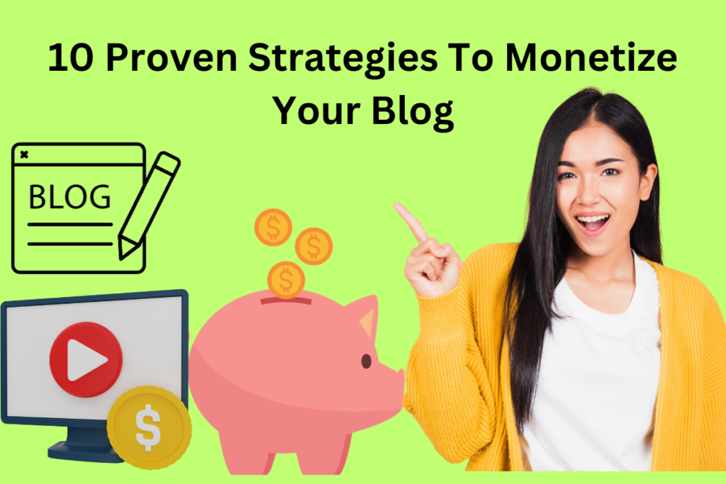10 Proven Strategies To Monetize Your Blog