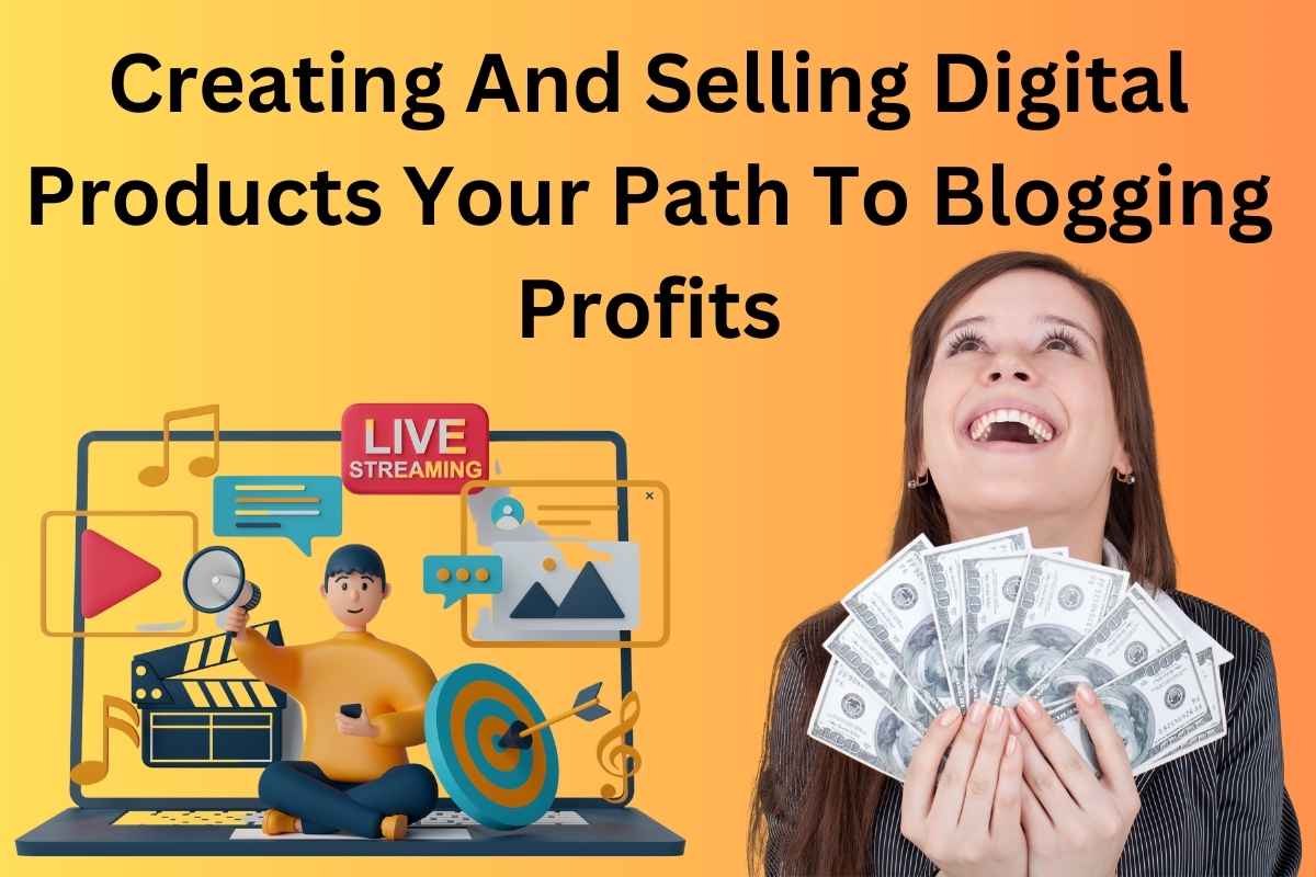 Creating And Selling Digital Products Your Path To Blogging Profits