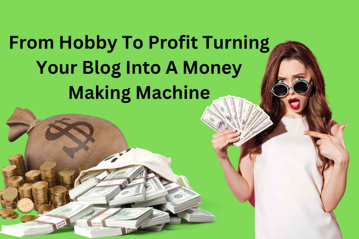 From Hobby To Profit Turning Your Blog Into A Money Making Machine