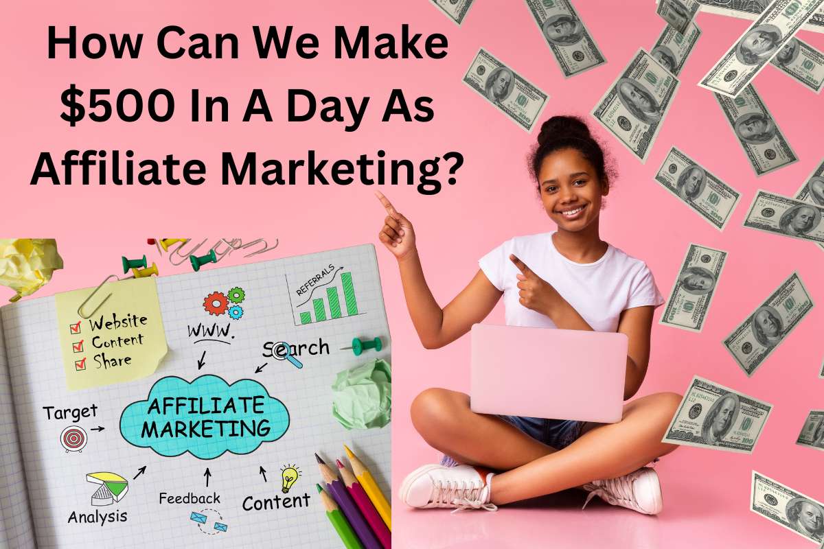 How Can We Make $500 In A Day As Affiliate Marketing