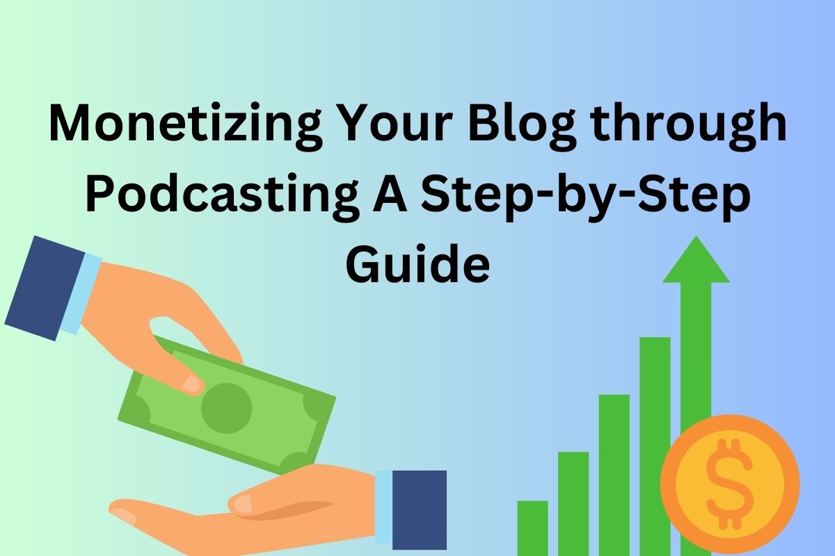 Monetizing Your Blog through Podcasting A Step-by-Step Guide