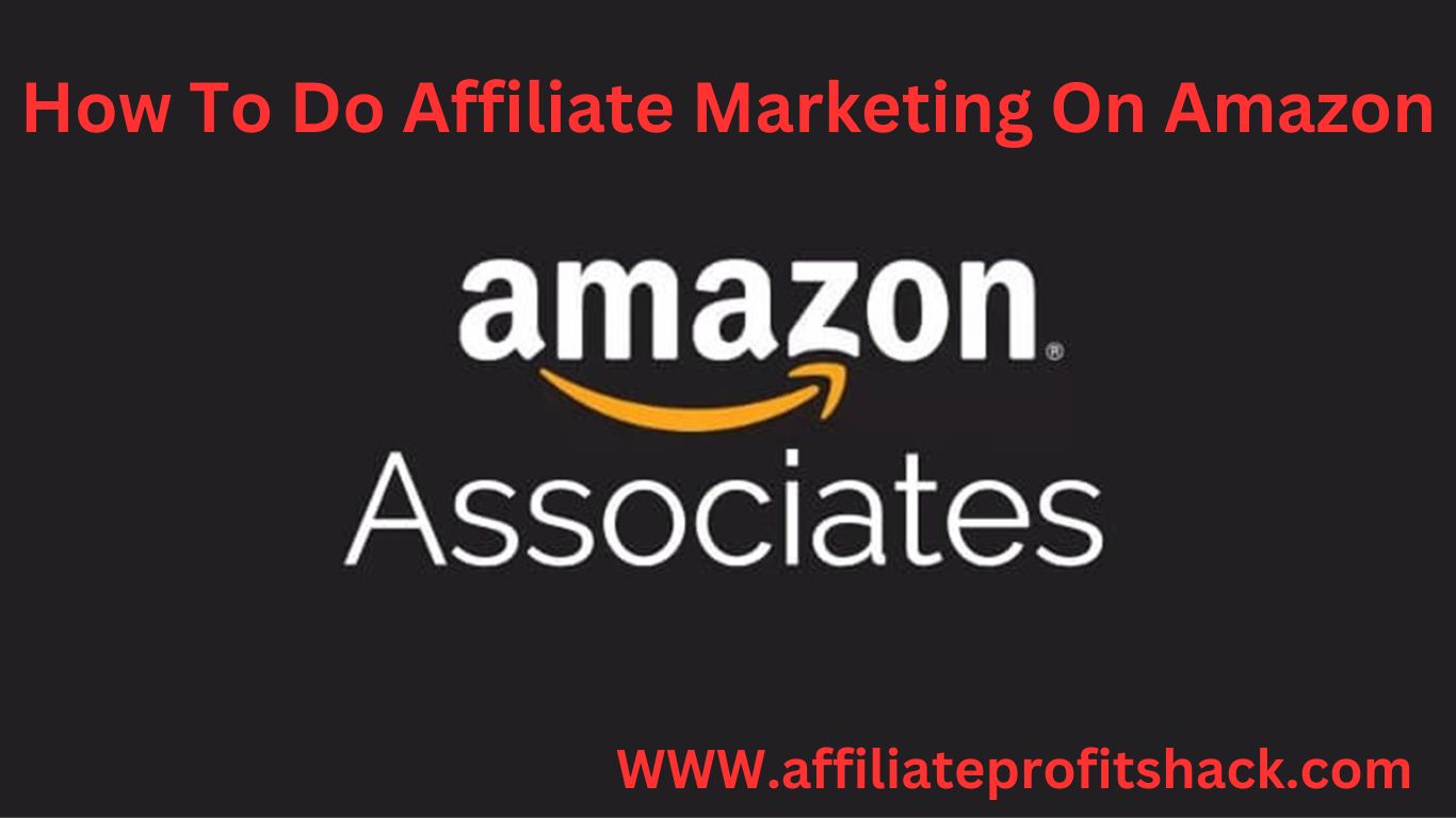 How To Do Affiliate Marketing On Amazon