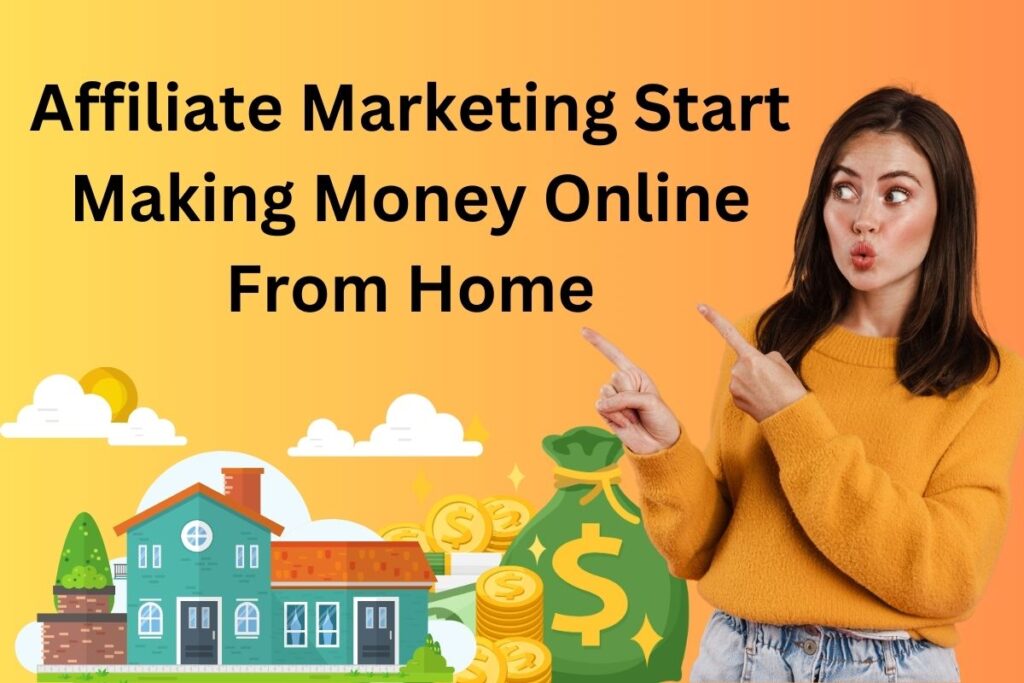 Affiliate Marketing Start Making Money Online From Home