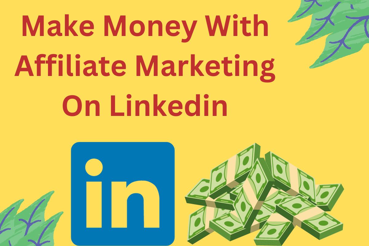 Make Money With Affiliate Marketing On Linkedin