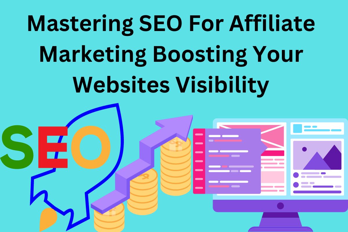 Mastering SEO For Affiliate Marketing Boosting Your Websites Visibility