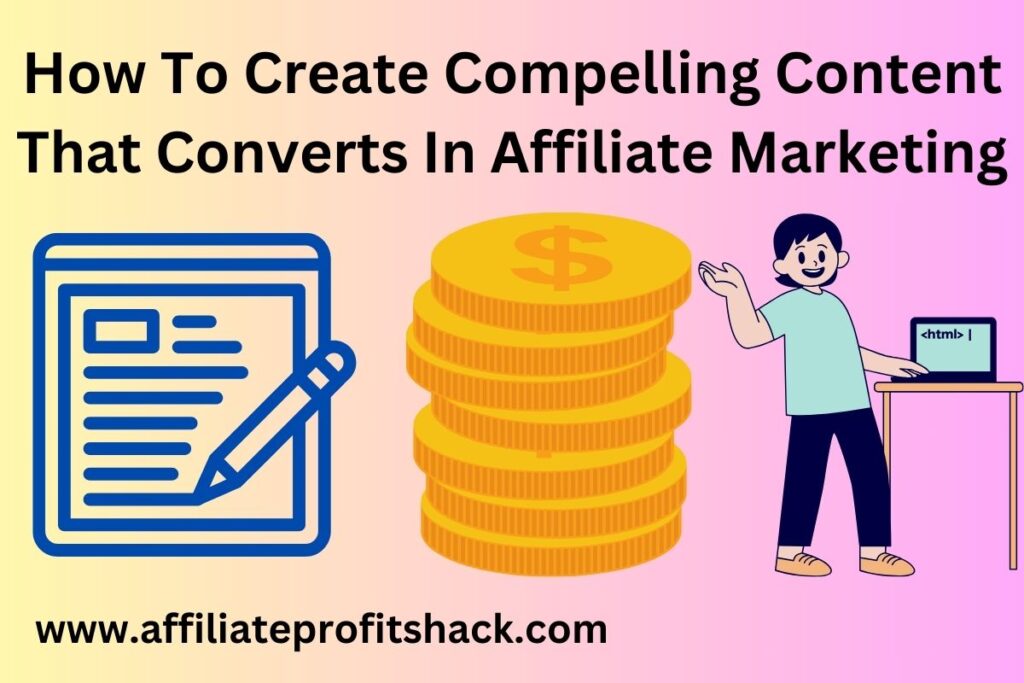 How To Create Compelling Content That Converts In Affiliate Marketing