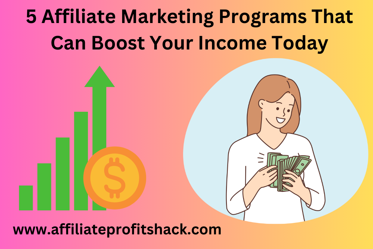 5 Affiliate Marketing Programs That Can Boost Your Income Today