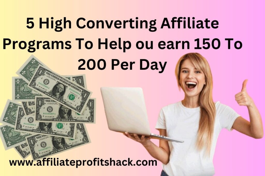 5 high converting affiliate programs to help you earn 150 to 200 per day