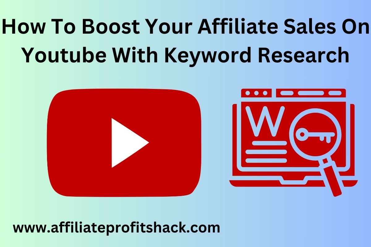 How To Boost Your Affiliate Sales On Youtube With Keyword Research