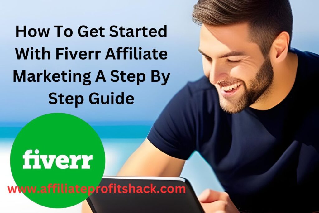 How To Get Started With Fiverr Affiliate Marketing A Step By Step Guide