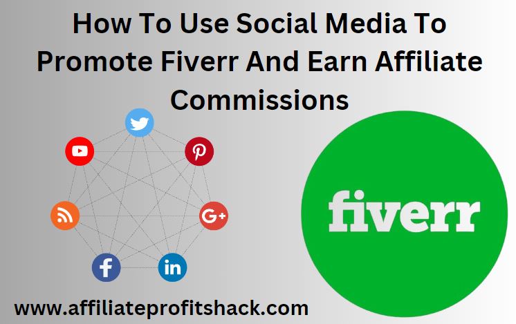How To Use Social Media To Promote Fiverr And Earn Affiliate Commissions