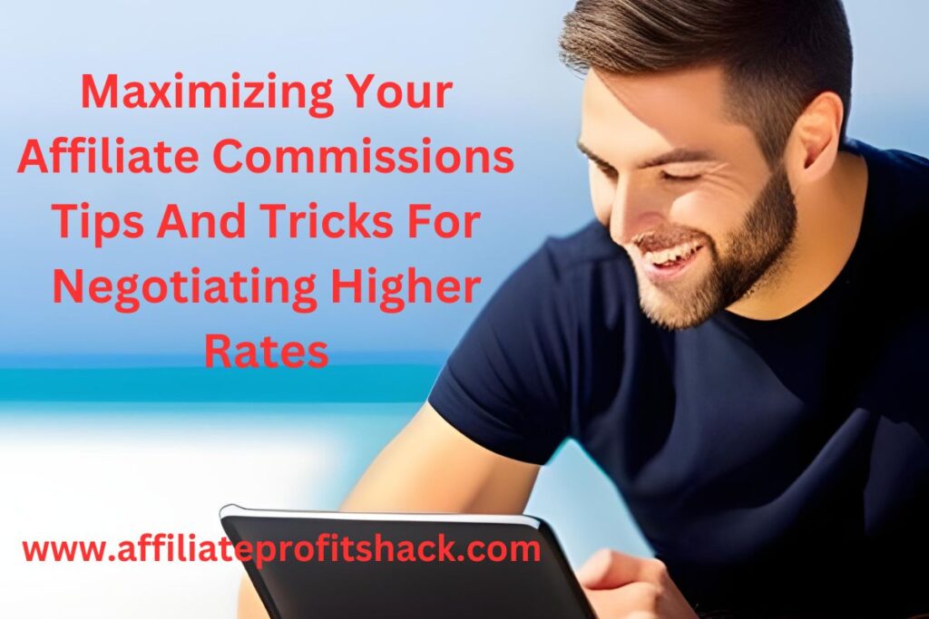 Maximizing Your Affiliate Commissions Tips And Tricks For Negotiating Higher Rates