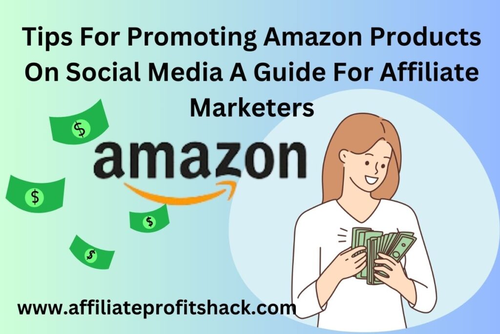 Tips For Promoting Amazon Products On Social Media A Guide For Affiliate Marketers