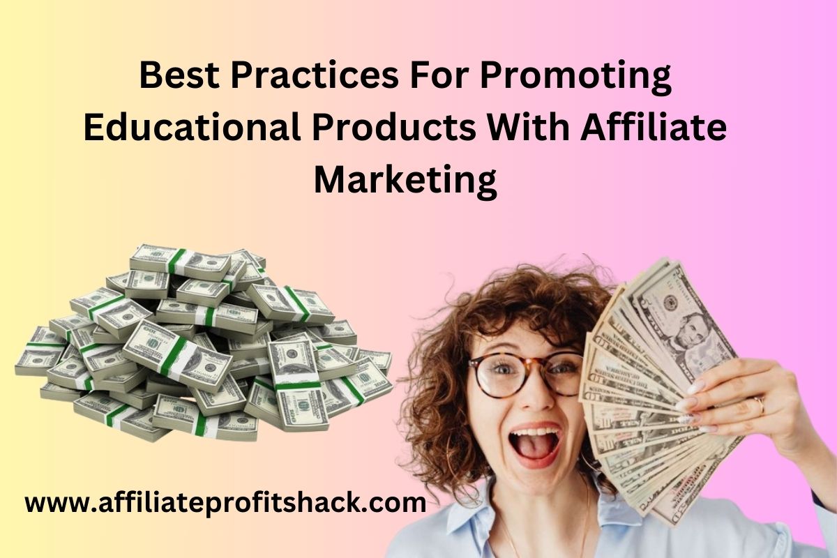 Best Practices For Promoting Educational Products With Affiliate Marketing