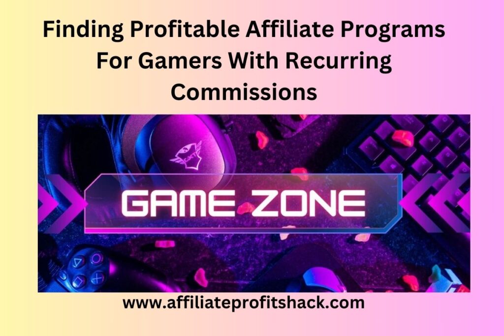 Finding Profitable Affiliate Programs For Gamers With Recurring Commissions