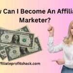 How Can I Become An Affiliate Marketer
