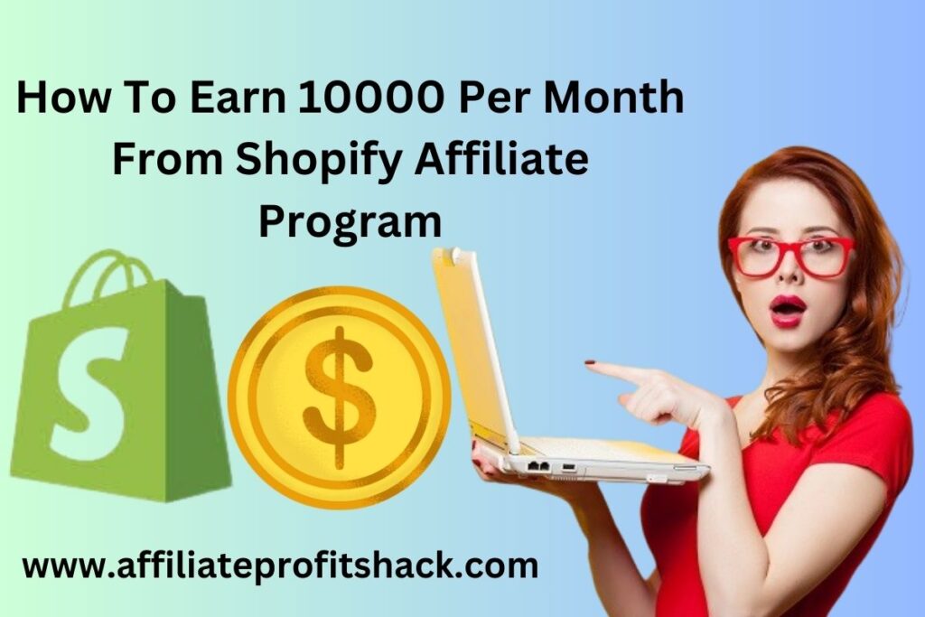 How To Earn 10000 Per Month From Shopify Affiliate Program