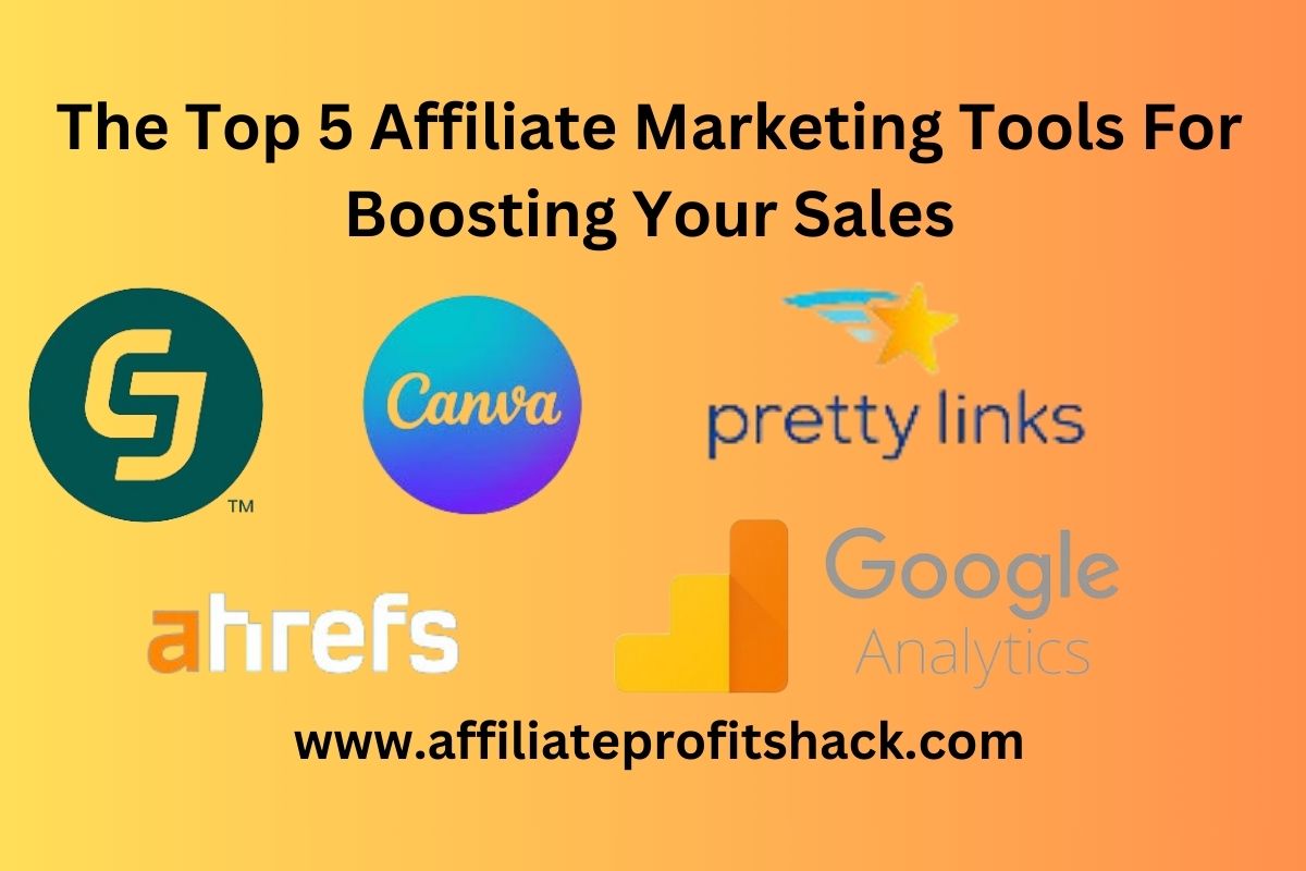 The Top 5 Affiliate Marketing Tools For Boosting Your Sales