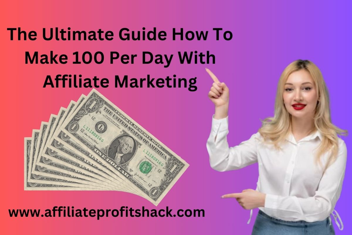 The Ultimate Guide How To Make 100 Per Day With Affiliate Marketing