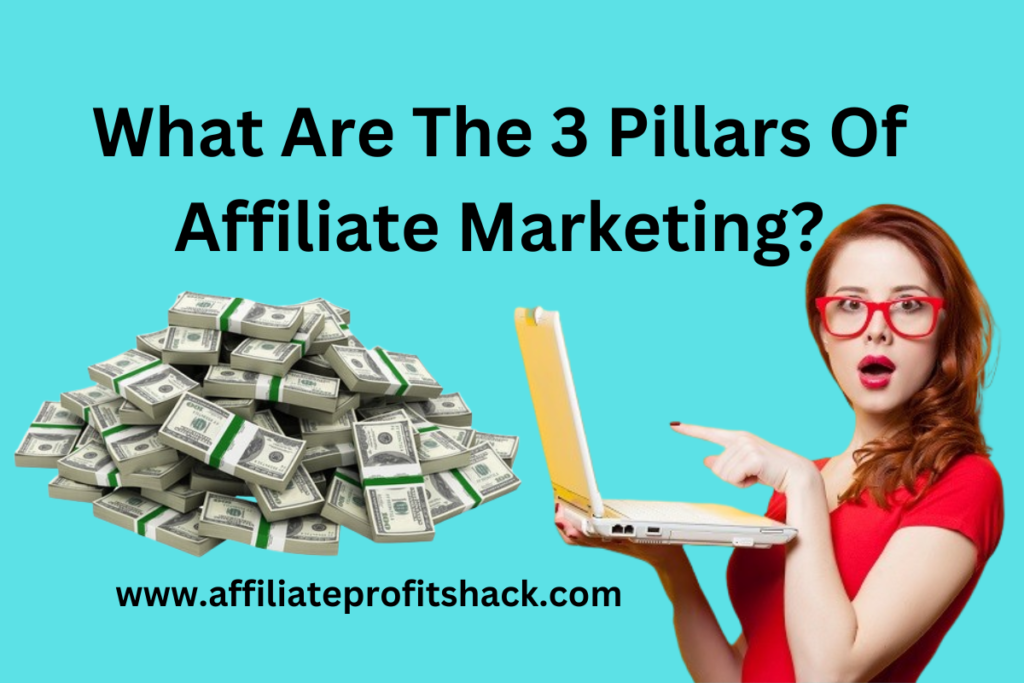 What Are The 3 Pillars Of Affiliate Marketing?