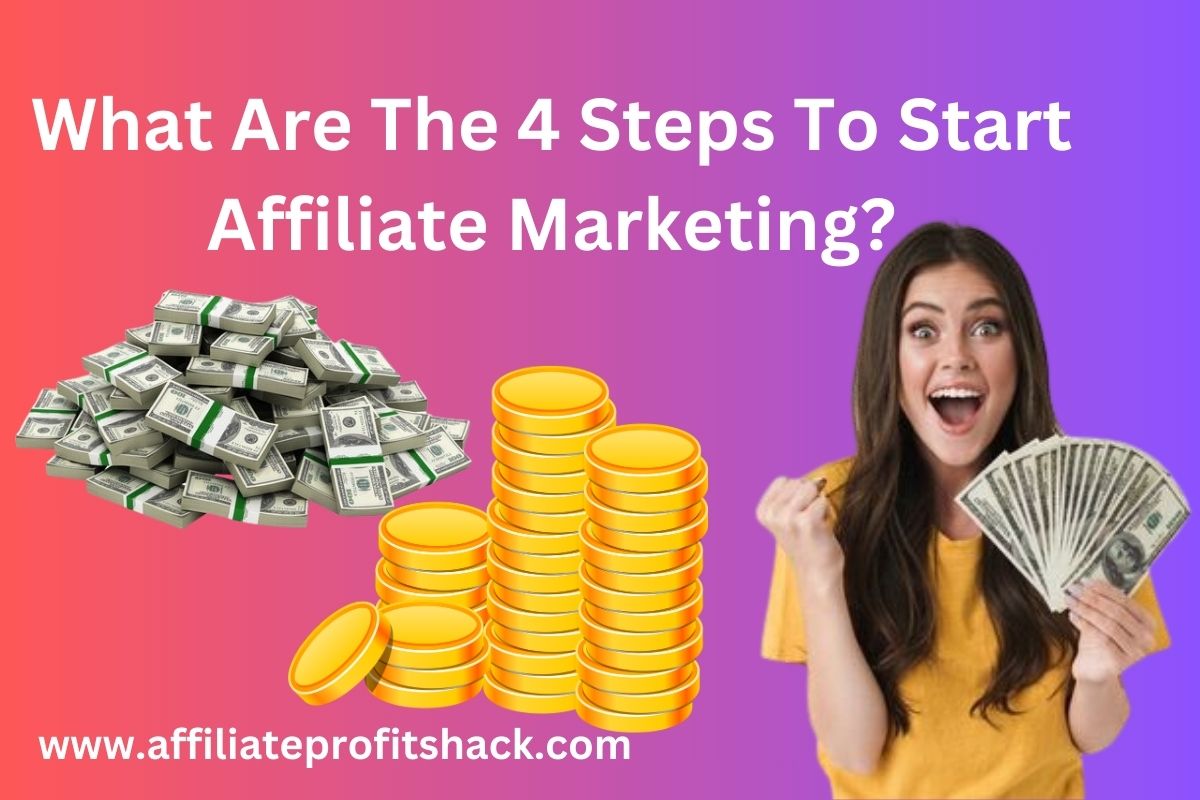 What Are The 4 Steps To Start Affiliate Marketing?