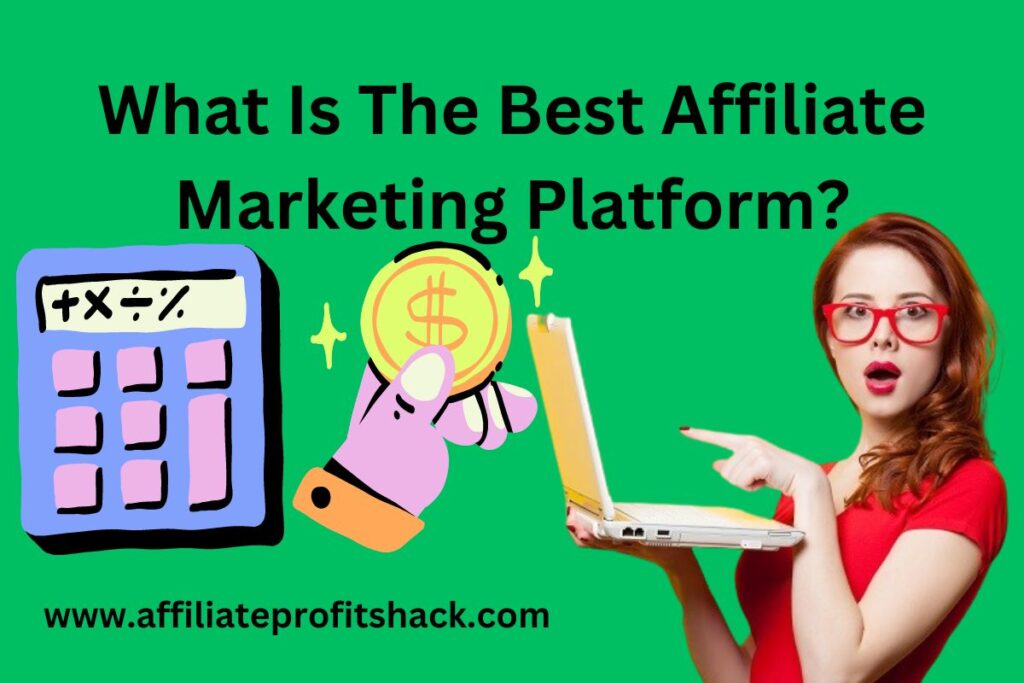 What Is The Best Affiliate Marketing Platform?