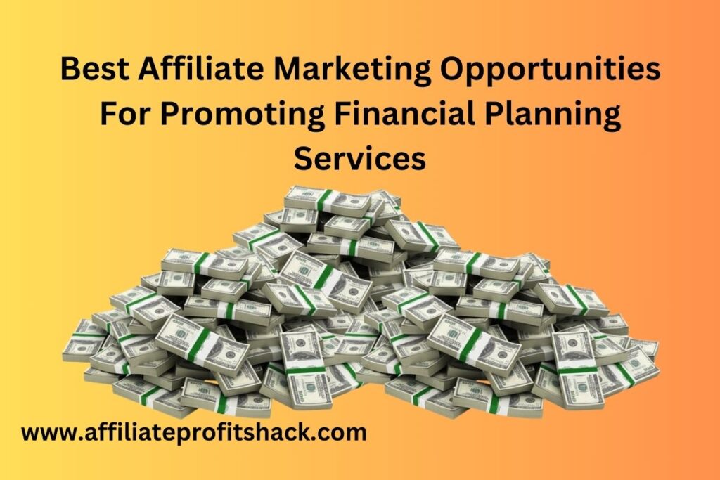 Best Affiliate Marketing Opportunities For Promoting Financial Planning Services