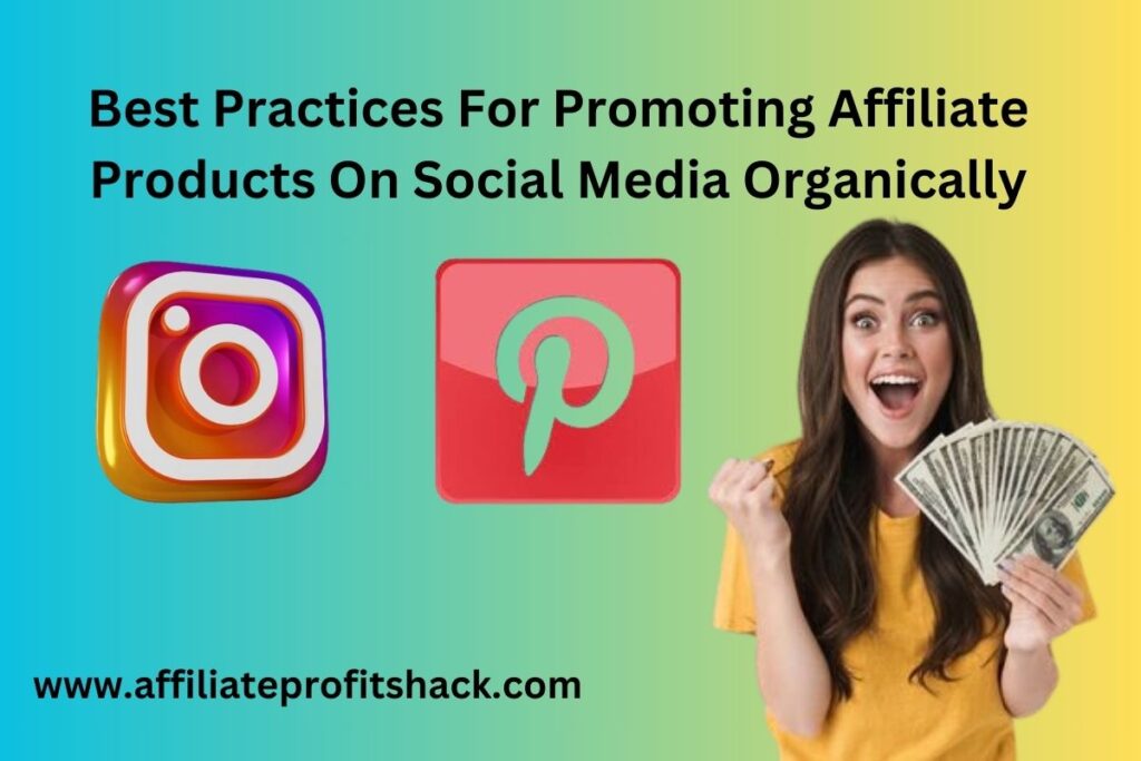 Best practices for promoting affiliate products on social media organically