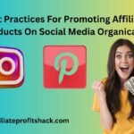 Best practices for promoting affiliate products on social media organically