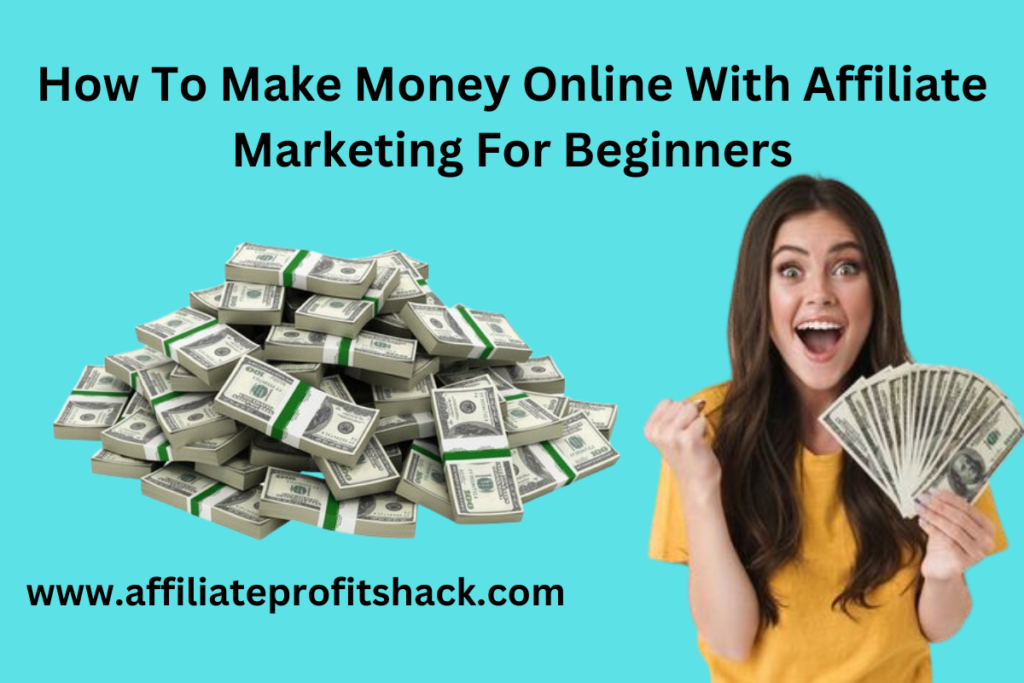 How To Make Money Online With Affiliate Marketing For Beginners