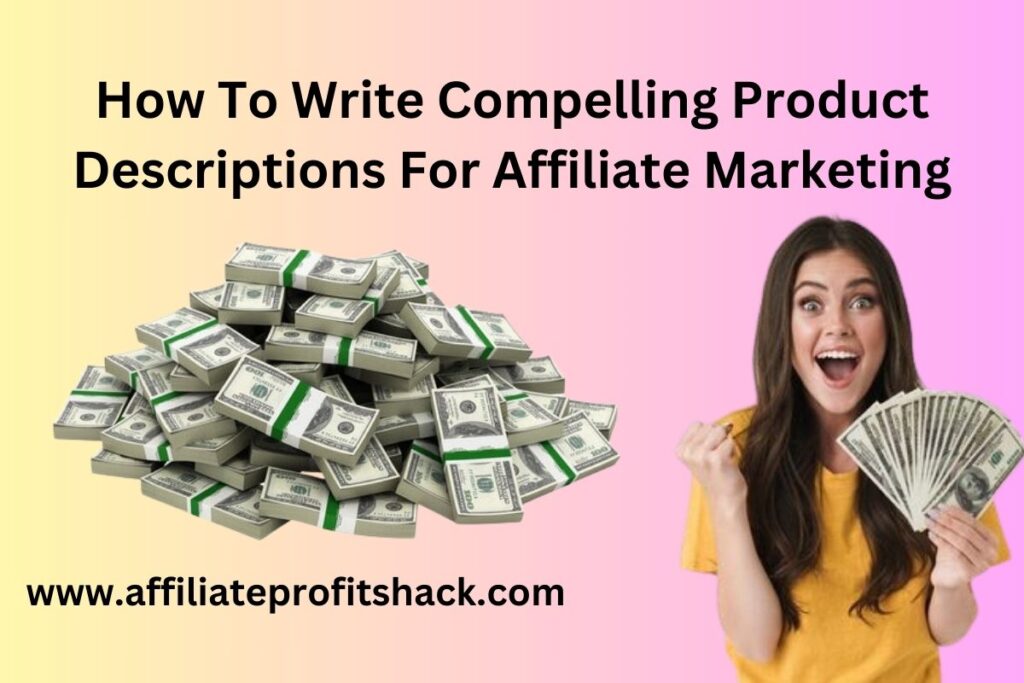 How To Write Compelling Product Descriptions For Affiliate Marketing