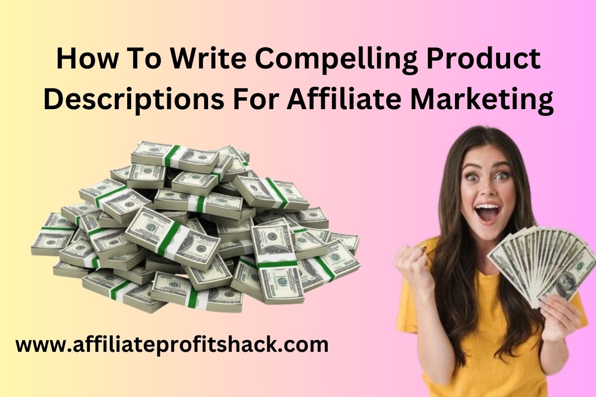 How To Write Compelling Product Descriptions For Affiliate Marketing