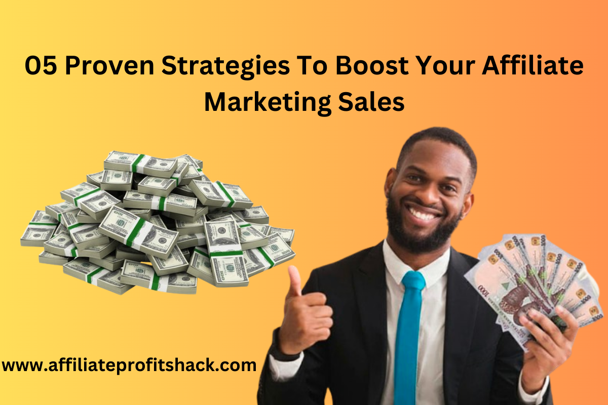 05 Proven Strategies To Boost Your Affiliate Marketing Sales