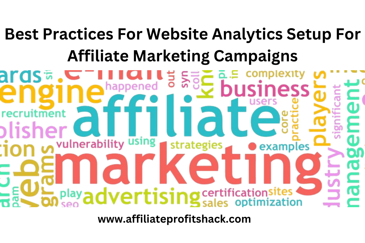 Best Practices For Website Analytics Setup For Affiliate Marketing Campaigns