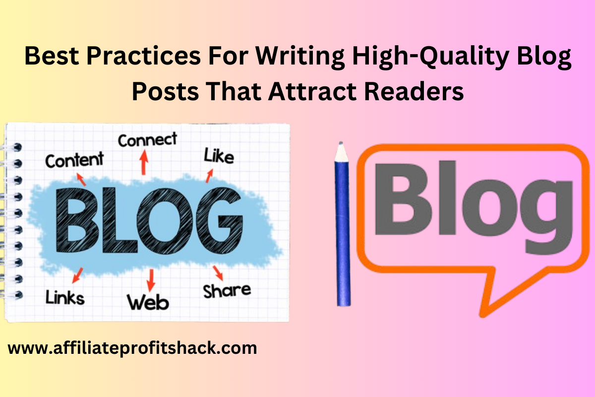 Best Practices For Writing High-Quality Blog Posts That Attract Readers