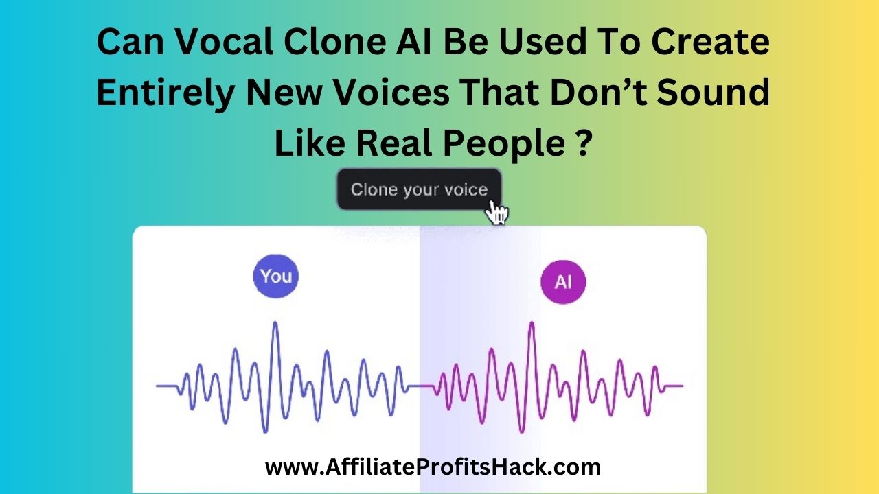 Can Vocal Clone AI Be Used To Create Entirely New Voices That Don’t Sound Like Real People?