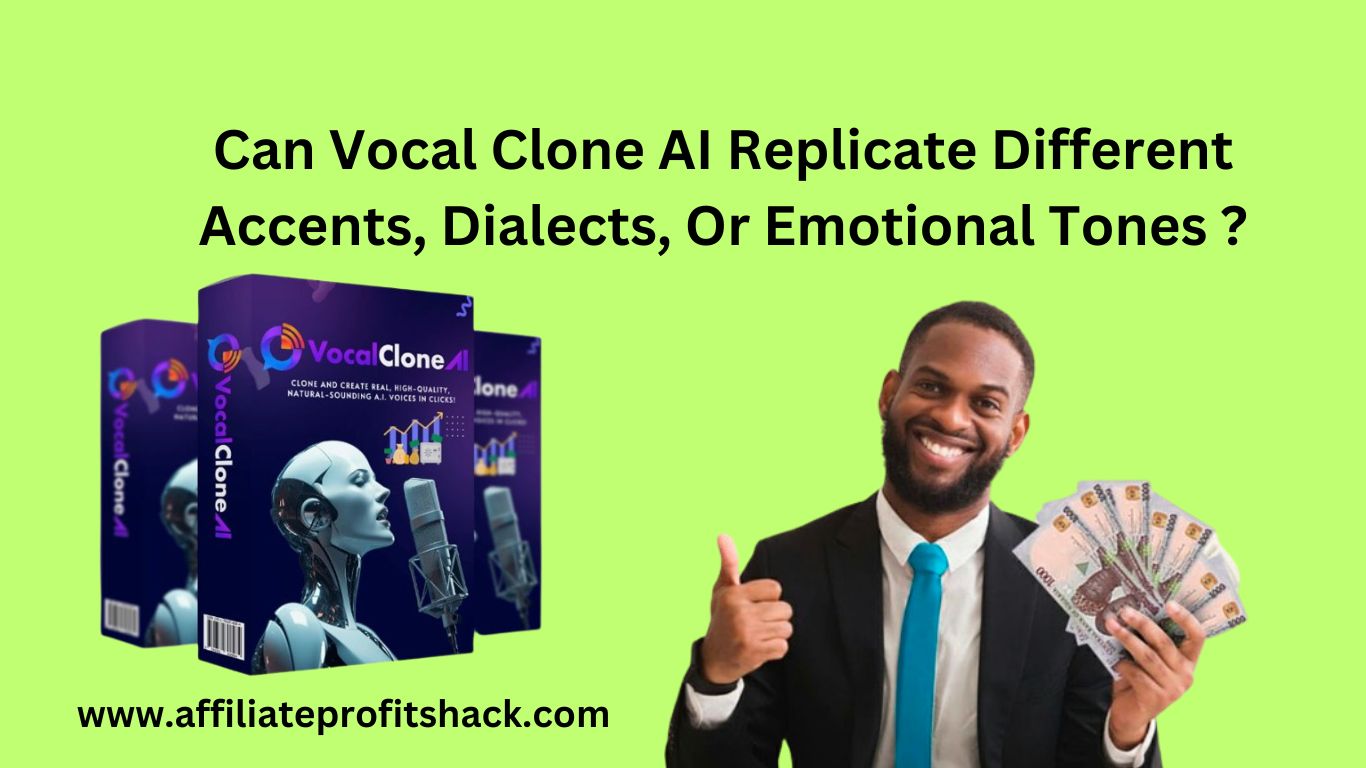 Can Vocal Clone AI Replicate Different Accents, Dialects, Or Emotional Tones